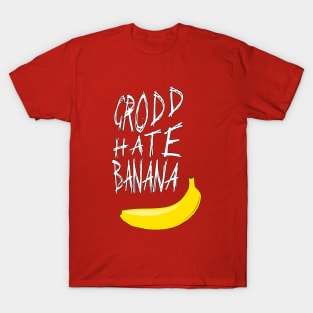 Grodd Hate Banana T-Shirt